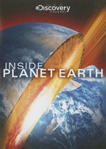 Discovery: Внутри планеты Земля (ТВ) / Inside Planet Earth (2009)