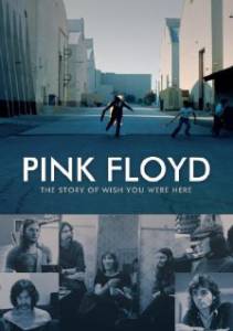 Пинк Флойд: История альбома Wish You Were Here / Pink Floyd: The Story of Wish You Were Here (2012)