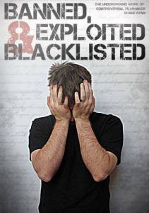Banned, Exploited & Blacklisted: The Underground Work of Controversial Filmmaker Shane Ryan / Banned, Exploited & Blacklisted: The Underground Work of Controversial Filmmaker Shane Ryan (2016)