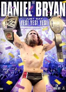  :  : ! ! ! () / Daniel Bryan: Just Say Yes! Yes! Yes! (2015)