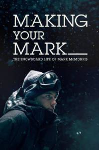 Оставь свой след: Сноуборд в жизни Марка МакМорриса (ТВ) / Making Your Mark: The Snowboard Life of Mark McMorris (2014)