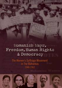 Womanish Ways, Freedom, Human Rights & Democracy: The Women's Suffrage Movement in The Bahamas 1948-1962 / Womanish Ways, Freedom, Human Rights & Democracy: The Women's Suffrage Movement in The Bahamas 1948-1962 (2012)
